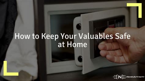 How To Keep Your Valuables Safe At Home Newsaffinity