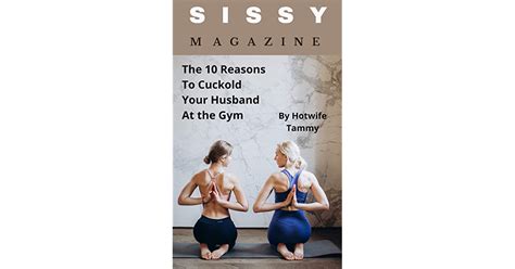 Sissy Magazine The 10 Reasons To Cuckold Your Husband At The Gym By Hotwife Tammy