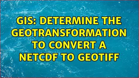 GIS Determine The Geotransformation To Convert A NetCDF To Geotiff 3