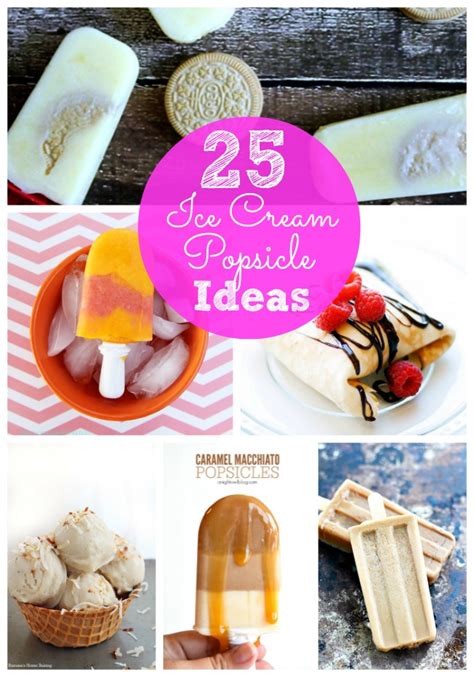 Great Ideas 25 Popsicles And Ice Cream Recipes Part 2