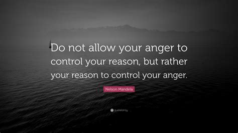 Nelson Mandela Quote Do Not Allow Your Anger To Control Your Reason
