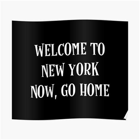 Welcome To New York Now Go Home Poster By Moudri Redbubble