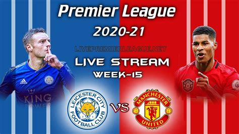 This time they earned their place in this match by winning the fa cup. Leicester City Vs Manchester United Live Stream 2020 | Week 15
