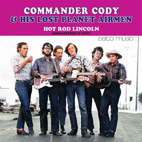 Hot Rod Lincoln By Commander Cody And His Lost Planet Airmen On Beatsource