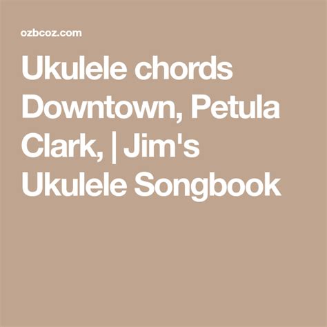 Ukulele Chords Downtown Petula Clark Jims Ukulele Songbook