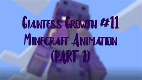 Giantess Growth 11 Minecraft Animation Part 1 Youtube