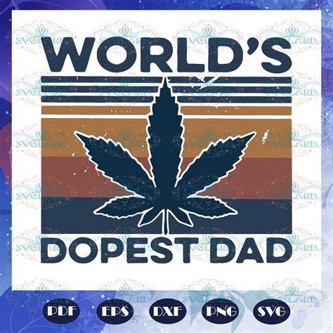 Worlds Dopest Dad Svg Fathers Day Svg Daddy Svg Weed Svg