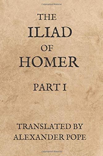 The Iliad Of Homer Translated By Alexander Pope Part 1 By Homer