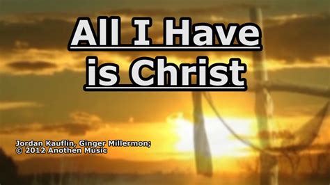 All I Have Is Christ Ginger Millermon Lyrics Youtube