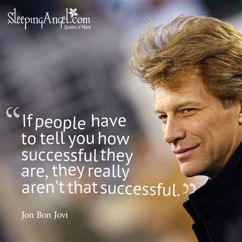 100,000,000 bon jovi fans can't be wrong. Jon Bon Jovi Quote - Sleeping Angel