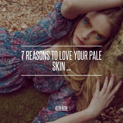 7 Reasons To Love Your Pale Skin Pale Skin Pale Girl Problems