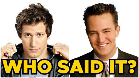 Bing helps you turn information into action, making it faster and easier to go from searching to doing. Friends Or Brooklyn Nine-Nine Quiz: Who Said It - Chandler Bing Or Jake Peralta?