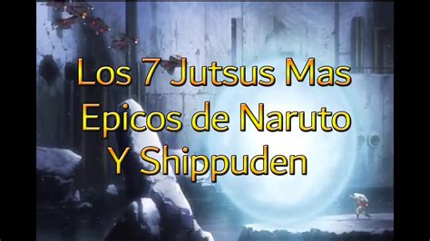 Los 7 Jutsus Mas Épicos De Naruto Y Naruto Shippuden Youtube