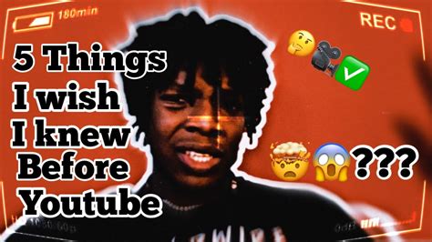 5 Things I Wish I Knew Before Starting Youtube Youtube