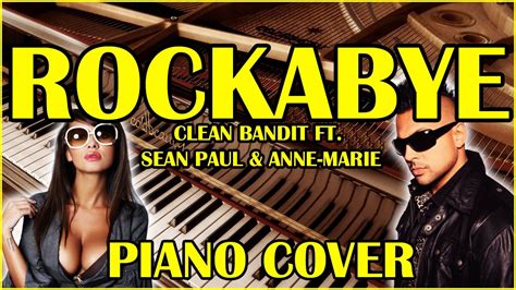 ROCKABYE (CLEAN BANDIT ft. SEAN PAUL & ANNE MARIE) | PIANO COVER - YouTube