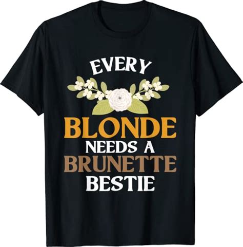 Every Blonde Needs A Brunette Bestie Best Friend T Women T Shirt