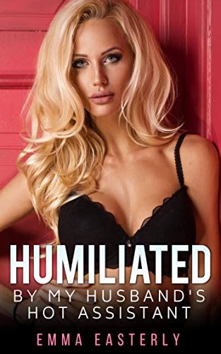 Humiliated By My Husband S Hot Assistant Ffm Cuckquean Erotica Kindle Edition By Easterly