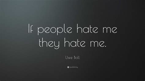 Uwe Boll Quote If People Hate Me They Hate Me