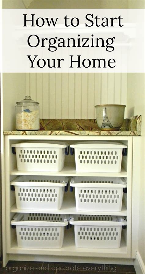 How To Start Organizing Your Home Organize And Decorate Everything