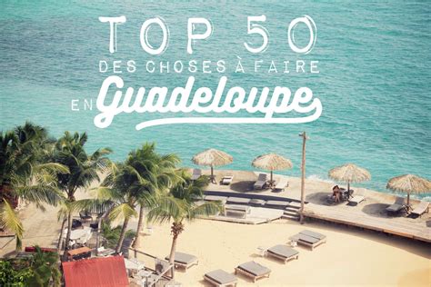 50 incontournables à faire en Guadeloupe Happy City Guadeloupe
