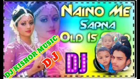 Naino Me Sapna Old Hit Song Dj Kishor Rimix Songkishorkushawahamusic Youtube
