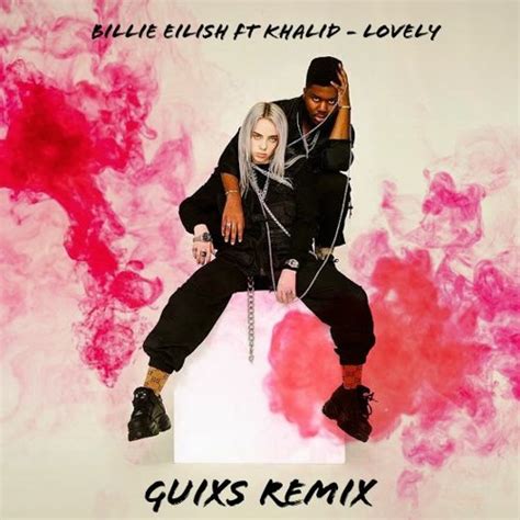 Maybe you would like to learn more about one of these? Billie Eilish Ft Khalid - Lovely (GuiXs Remix) by GuiXs ...