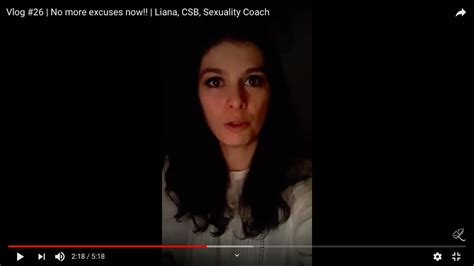 Vlog 26 No More Excuses Now Liana Csb Sexuality Coach Youtube