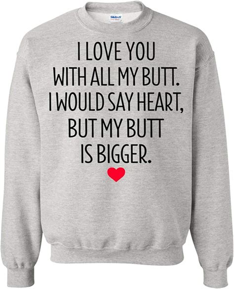 Sweet Valentine S Sweatshirt I Love You With All My Butt I Would Say