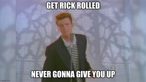 Get Rick Rolled Imgflip