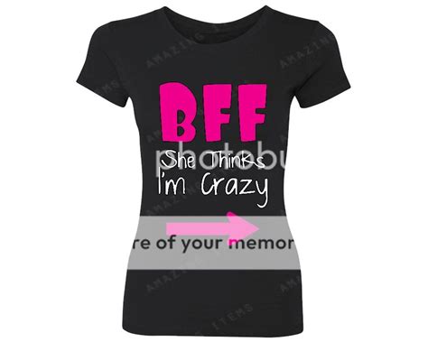 Bff She Thinks Im Crazy Women T Shirt Best Friend Forever Ladies Ts
