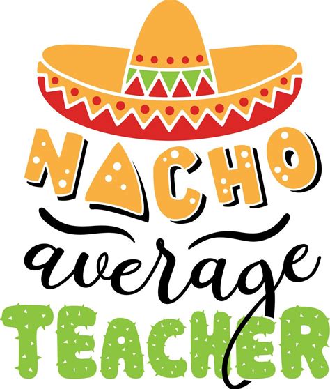 Nacho Average Teacher Printable Free Printable World Holiday
