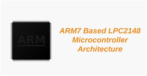 Arm7 Based Lpc2148 Microcontroller Architecture And Its Working