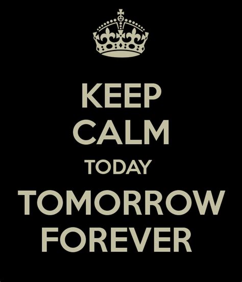 Today Tomorrow And Forever Quotes Quotesgram