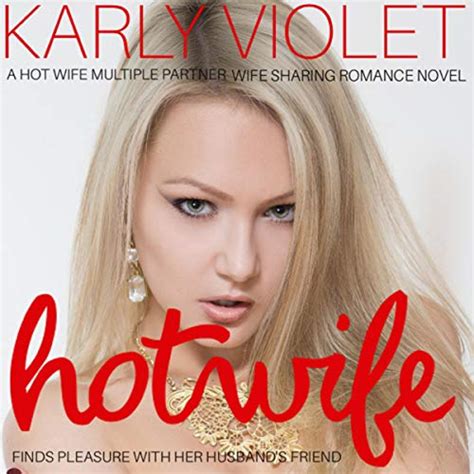 Hotwife Finds Pleasure With Her Husbands Friend By Karly Violet Audiobook Au