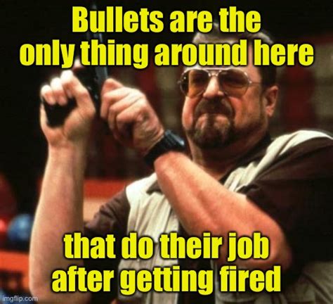 Bullet Youre Fired Imgflip