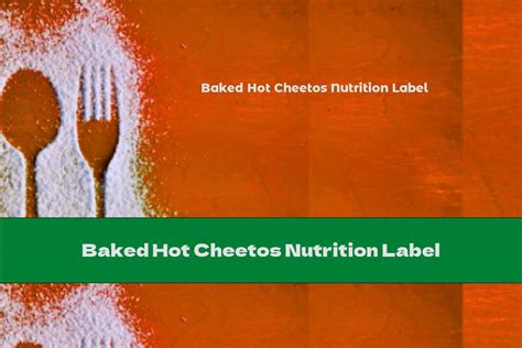 Baked Hot Cheetos Nutrition Label This Nutrition