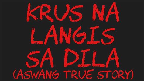 Krus Na Langis Sa Dila Aswang True Story Youtube