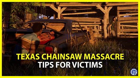 Best Victim Tips In Texas Chainsaw Massacre Beginners Guide