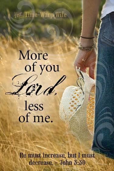 More Of You Lord Less Of Me He Must Increase But I Must Decrease