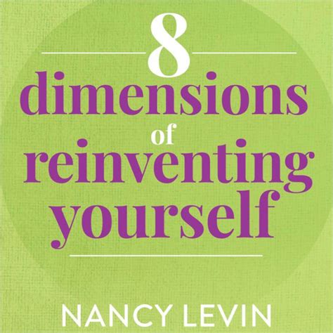 8 Dimensions Of Reinventing Yourself Abridged By Nancy Levin