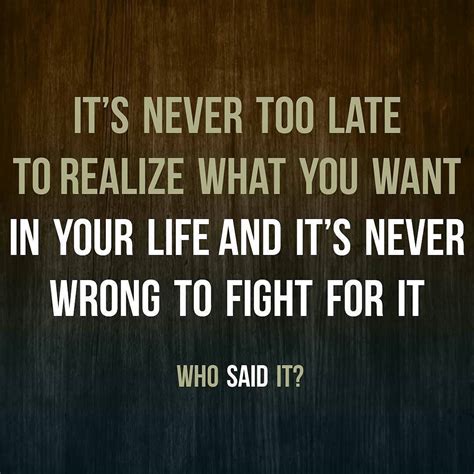 Its Never Too Late Torealize What You Want In Your Lifeand Its Never