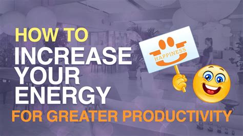 How To Increase Your Energy For Greater Productivity Intro Youtube