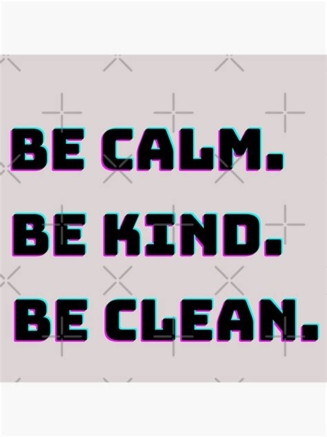 Be Calm Be Kind Be Clean Poster For Sale By Tezorro Redbubble
