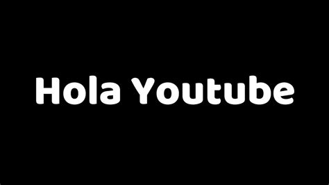 Hola Youtube Youtube