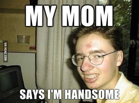 My Mom Says Im Handsome Gag