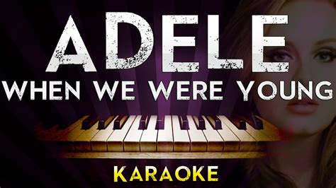 I was so scared to face my fears cause nobody told me that you'd be here and i swore you moved overseas that's what you said, when you left me. Adele - When We Were Young | Higher Key Piano Karaoke ...