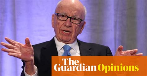 Murdoch Deserves A Moment In The Sun Media The Guardian