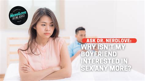 Why Isn T My Boyfriend Interested In Sex Any More Paging Dr Nerdlove