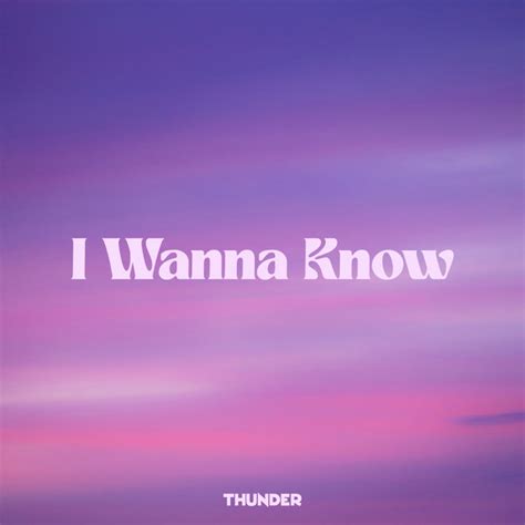 I Wanna Know Single By Thunder Spotify