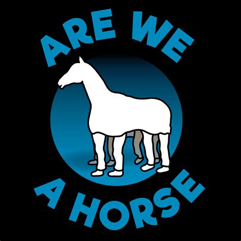 Are We A Horse